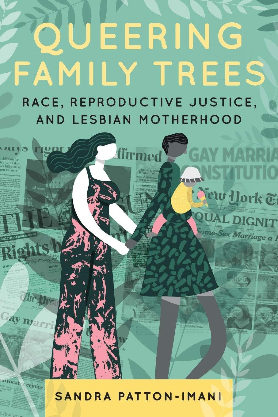 Queering Family Trees: Race, Reproductive Justice, and Lesbian Motherhood -  Sandra Patton-Imani | Mil Mundos Books